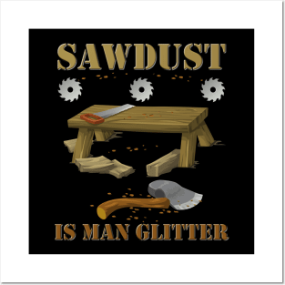 Woodworking, sawdust, sawdust is man glitter, carpenter, glitter, man glitter, wood, man, fathers day, funny, humor, saw, woodworker, dad, manly, carpentry, father, Posters and Art